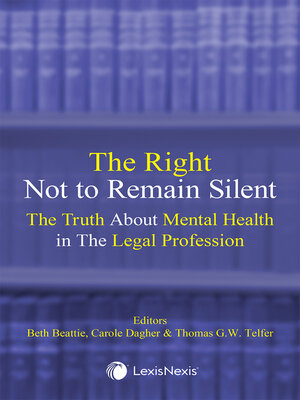 cover image of The Right Not to Remain Silent: The Truth About Mental Health in The Legal Profession